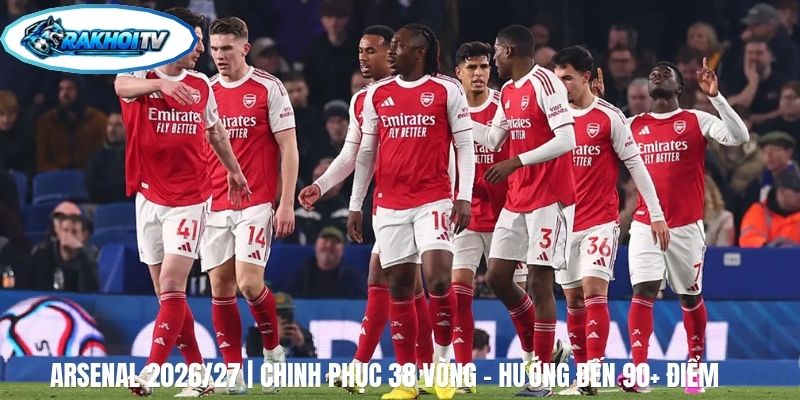 Arsenal 2026/27 | Chinh Phục 38 Vòng - Hướng Đến 90+ Điểm