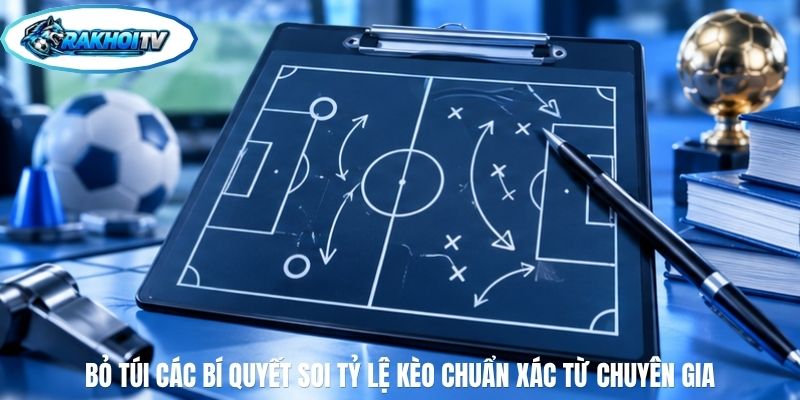 Bỏ túi các bí quyết soi tỷ lệ kèo chuẩn xác từ chuyên gia