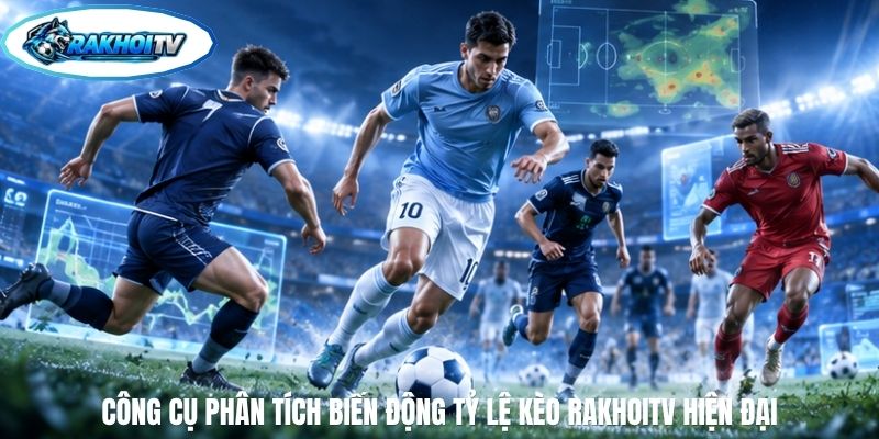 Công cụ phân tích biến động tỷ lệ kèo RakhoiTV hiện đại